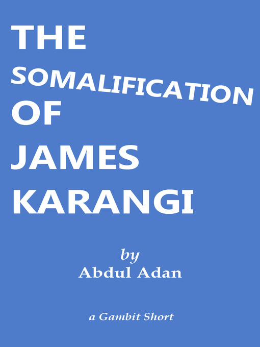 Title details for The Somalification of James Karangi by Abdul Adan - Wait list